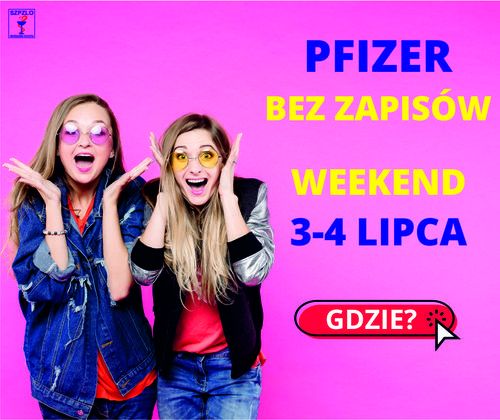 Szczepienia bez zapisów Pfizer 3-4 lipca PL/EN/RU
