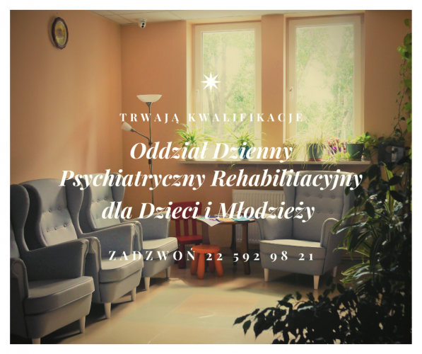 Kwalifikacje do Oddziału Dziennego Psychiatrycznego Rehabilitacyjnego dla Dzieci i Młodzieży