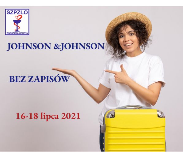SZCZEPIENIA BEZ ZAPISU JOHNSON & JOHNSON 16 - 18 LIPCA 2021 R.